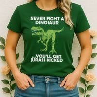 Never Fight A Dinosaur Youll Get Jurass Kicked Women's T-Shirt thumb 2