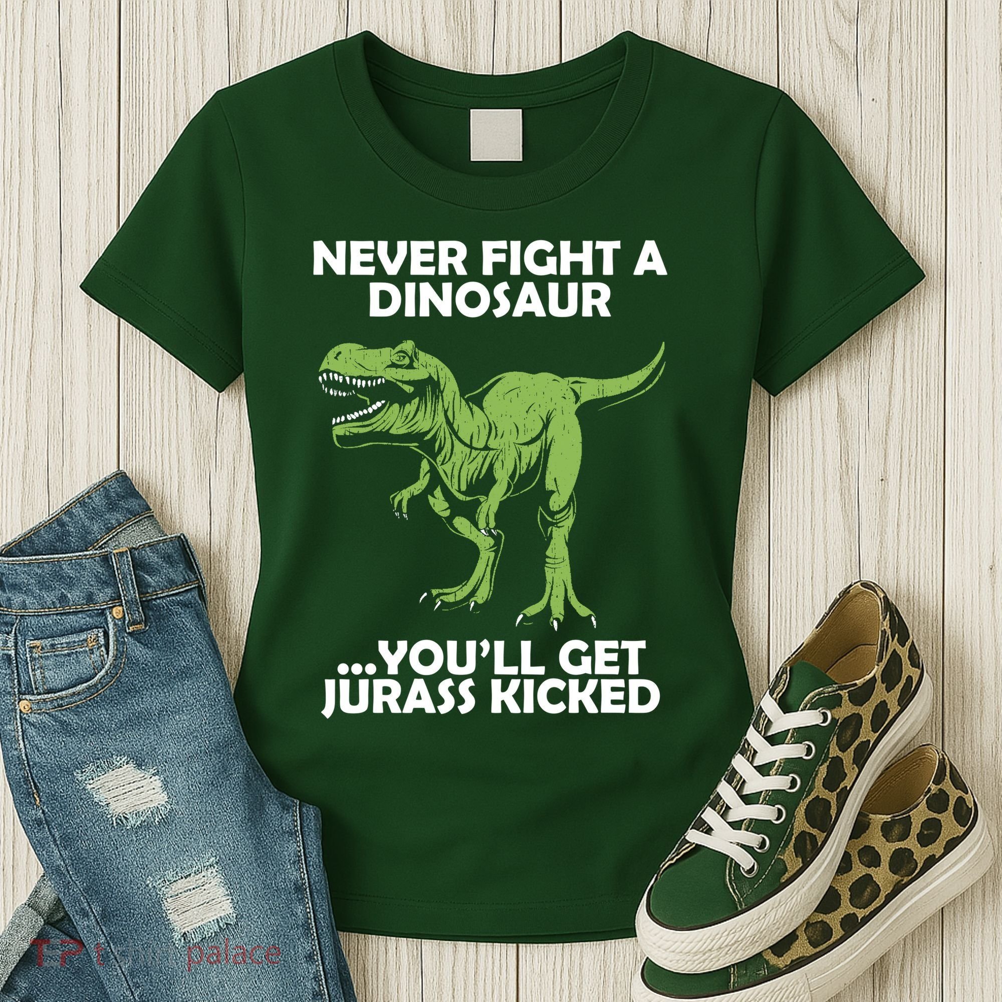 Never Fight A Dinosaur Youll Get Jurass Kicked Women's T-Shirt