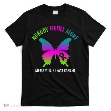 Nobody Fights Alone Metastatic Breast Cancer T-Shirt