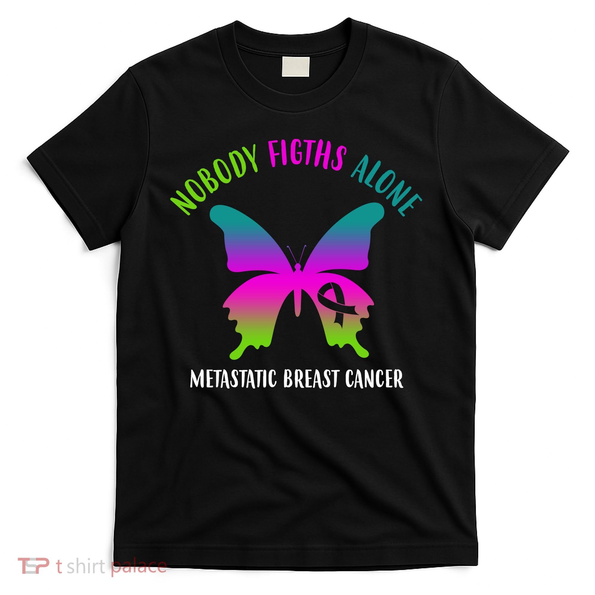 Nobody Fights Alone Metastatic Breast Cancer T-Shirt