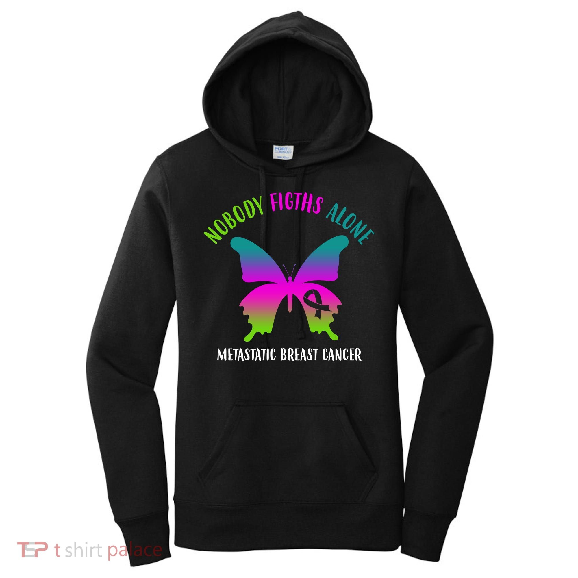 Nobody Fights Alone Metastatic Breast Cancer Women's Hoodie