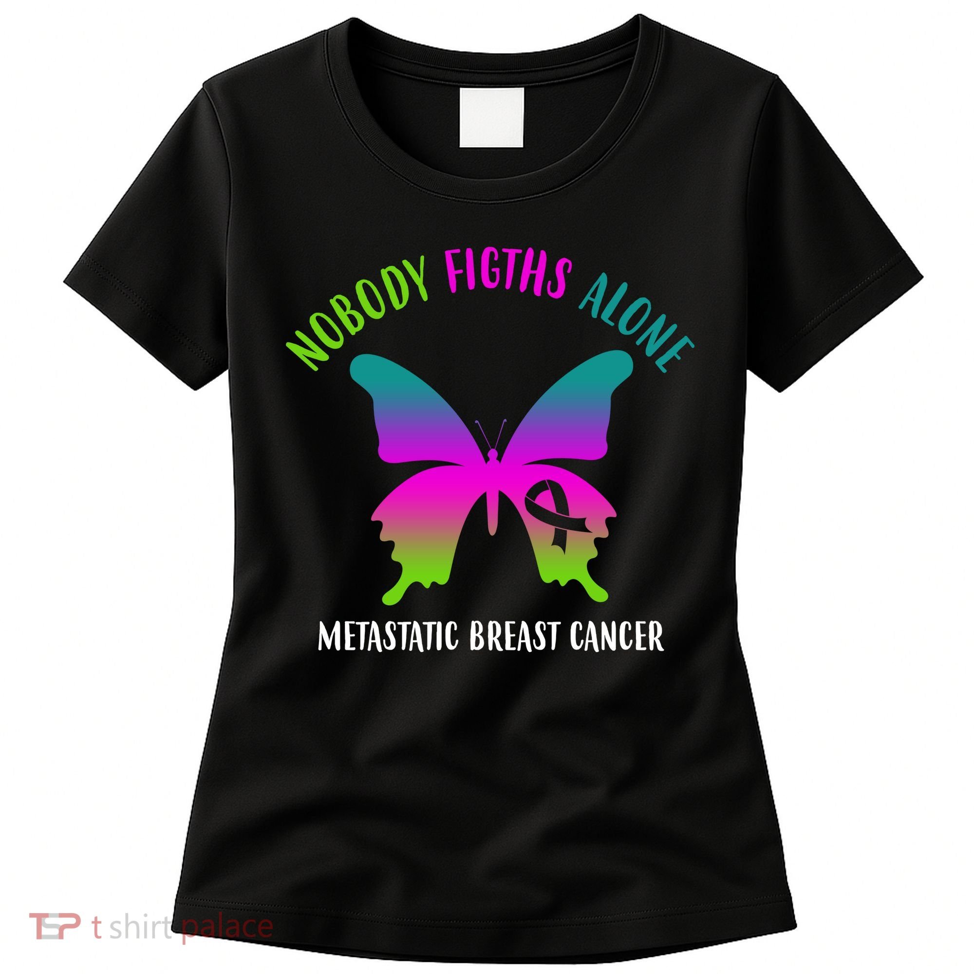 Nobody Fights Alone Metastatic Breast Cancer Women's T-Shirt