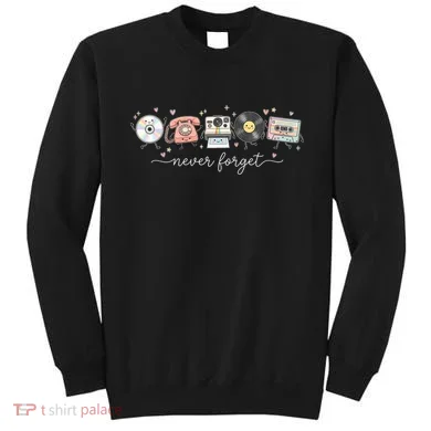 Never Forget Beloved Old Technology Sweatshirt