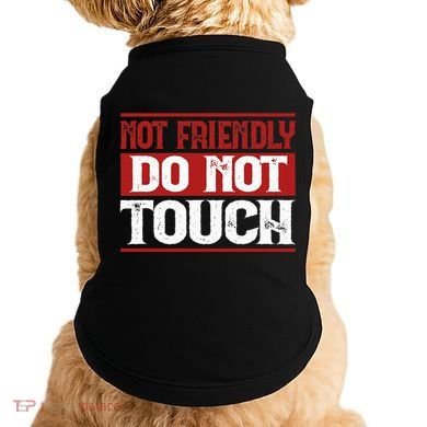 Not Friendly Do Not Touch Funny Sarcastic Quote Cute Cool Doggie Tank