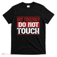Not Friendly Do Not Touch Funny Sarcastic Quote Cute Cool T-Shirt thumb 0