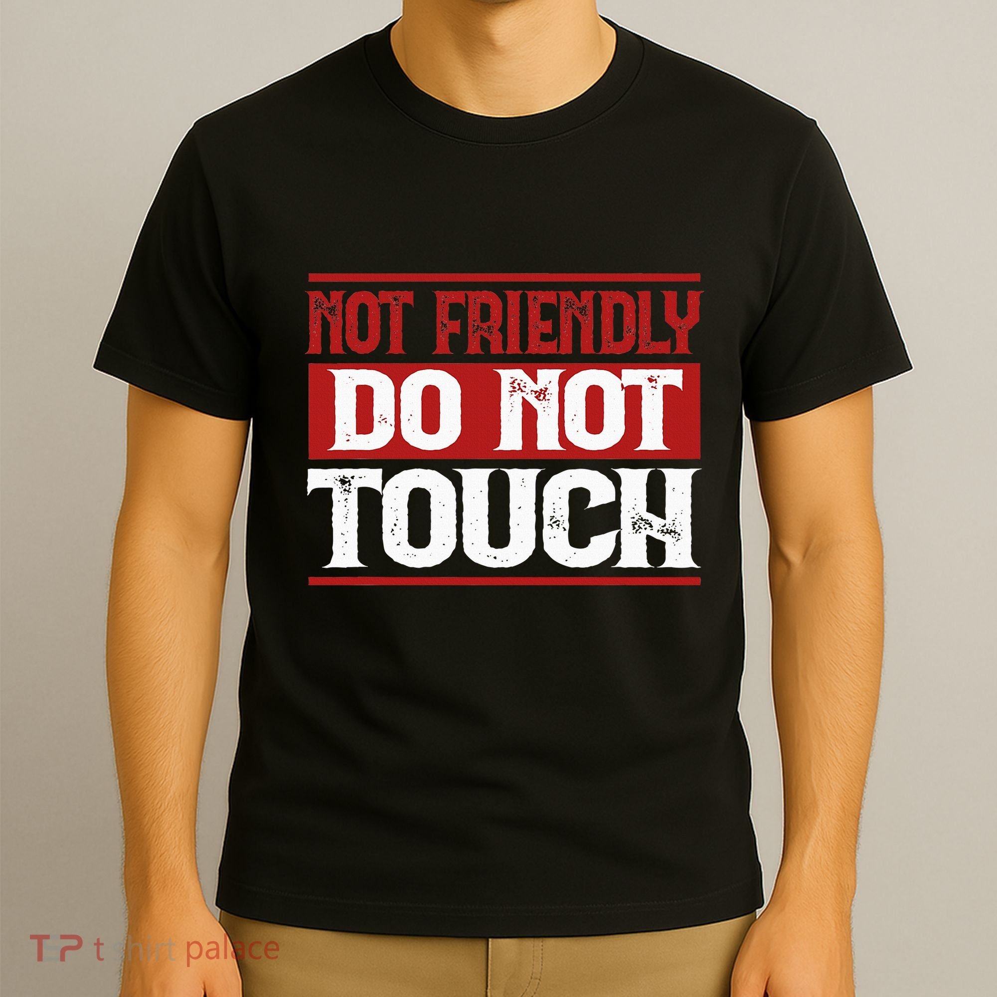 Not Friendly Do Not Touch Funny Sarcastic Quote Cute Cool T-Shirt