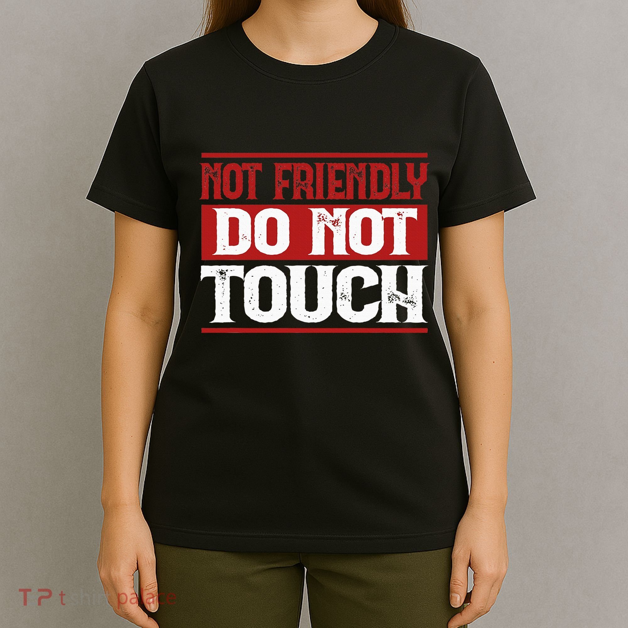 Not Friendly Do Not Touch Funny Sarcastic Quote Cute Cool T-Shirt