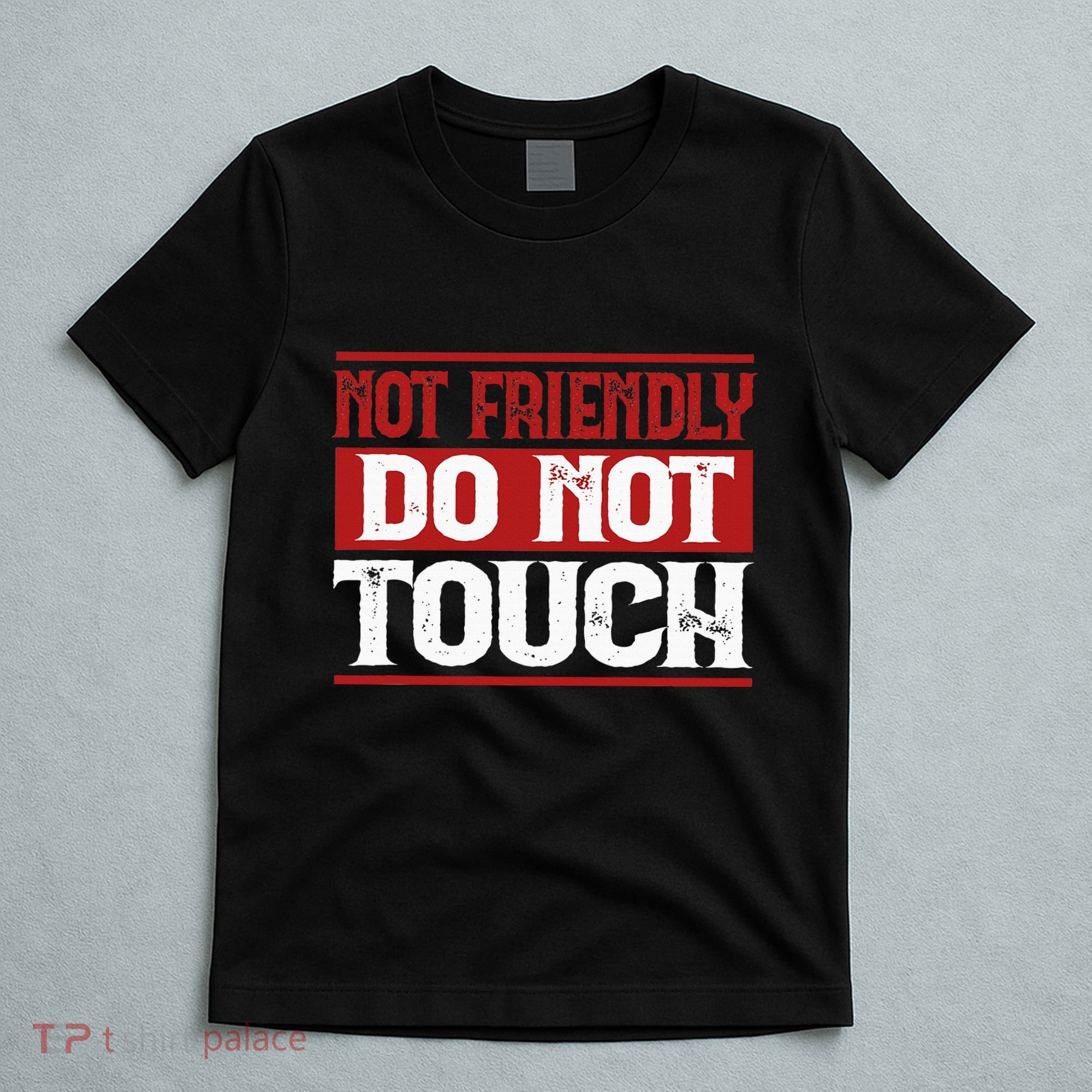 Not Friendly Do Not Touch Funny Sarcastic Quote Cute Cool T-Shirt