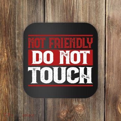Not Friendly Do Not Touch Funny Sarcastic Quote Cute Cool Coaster