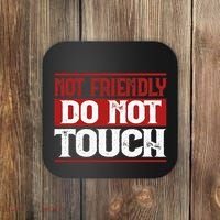 Not Friendly Do Not Touch Funny Sarcastic Quote Cute Cool Coaster thumb 0