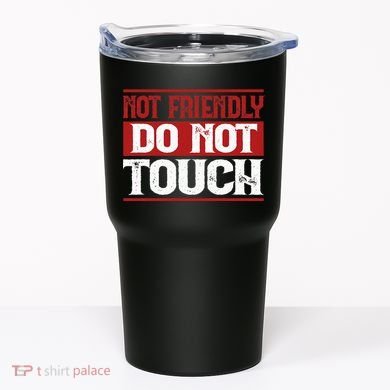 Not Friendly Do Not Touch Funny Sarcastic Quote Cute Cool Tumbler