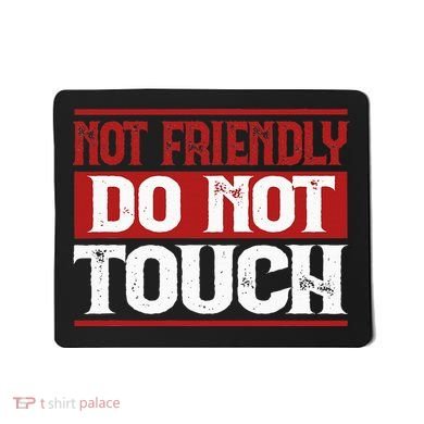 Not Friendly Do Not Touch Funny Sarcastic Quote Cute Cool Mousepad