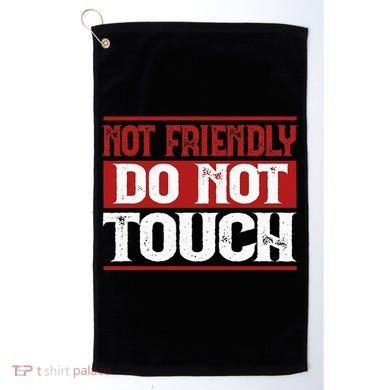 Not Friendly Do Not Touch Funny Sarcastic Quote Cute Cool Golf Towel