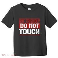 Not Friendly Do Not Touch Funny Sarcastic Quote Cute Cool Toddler T-Shirt thumb 0