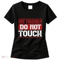 Not Friendly Do Not Touch Funny Sarcastic Quote Cute Cool Women's T-Shirt thumb 0