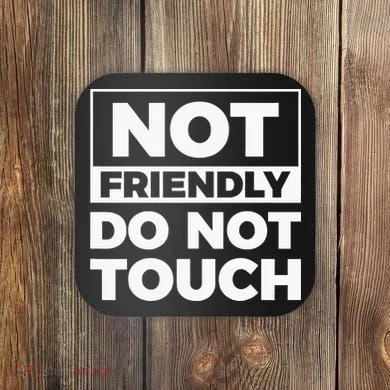 Not Friendly Do Not Touch Coaster