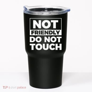 Not Friendly Do Not Touch Tumbler