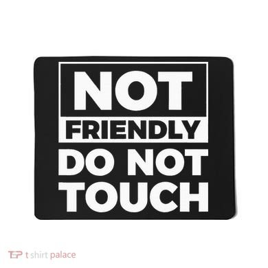 Not Friendly Do Not Touch Mousepad