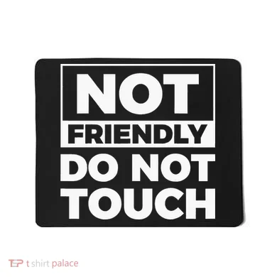 Not Friendly Do Not Touch Mousepad
