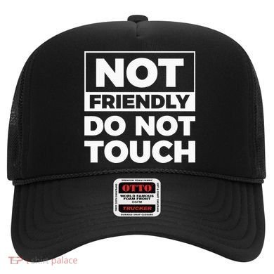 Not Friendly Do Not Touch Hat