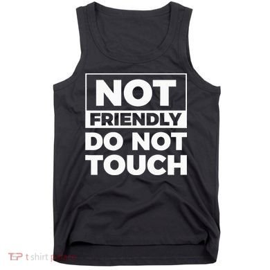 Not Friendly Do Not Touch Tank Top