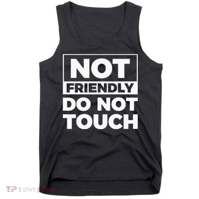 Not Friendly Do Not Touch Tank Top