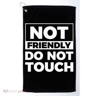 Not Friendly Do Not Touch Golf Towel