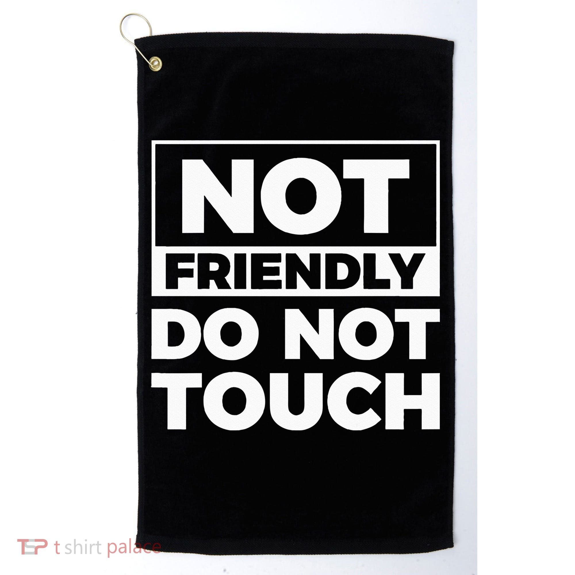 Not Friendly Do Not Touch Golf Towel