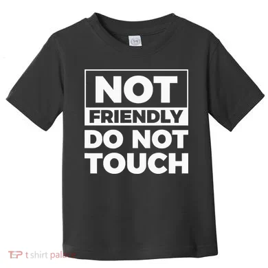 Not Friendly Do Not Touch Toddler T-Shirt
