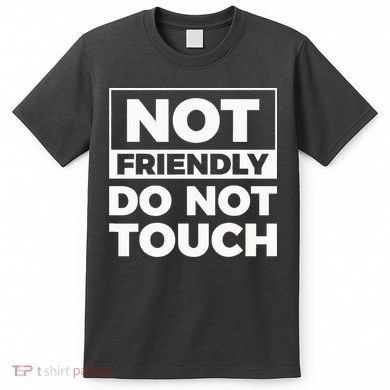 Not Friendly Do Not Touch T-Shirt