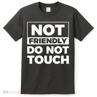 Not Friendly Do Not Touch T-Shirt