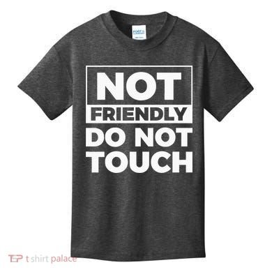 Not Friendly Do Not Touch Kids T-Shirt