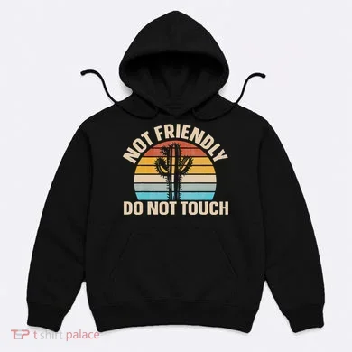 Not Friendly Do Not Touch Hoodie