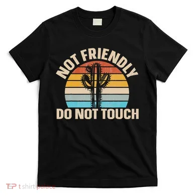 Not Friendly Do Not Touch T-Shirt