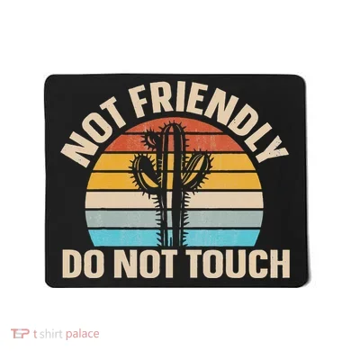 Not Friendly Do Not Touch Mousepad