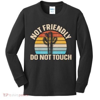 Not Friendly Do Not Touch Kids Long Sleeve Shirt