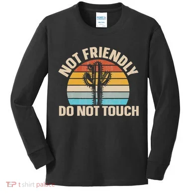 Not Friendly Do Not Touch Kids Long Sleeve Shirt