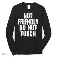 Not Friendly Do Not Touch Funny Saying Long Sleeve Shirt thumb 0