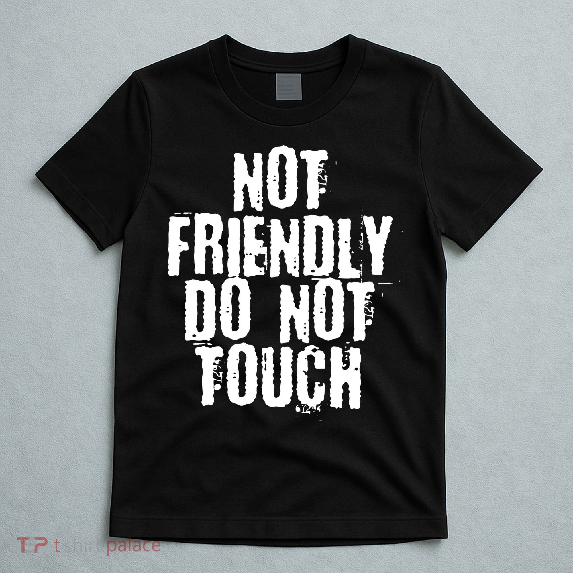 Not Friendly Do Not Touch Funny Saying T-Shirt