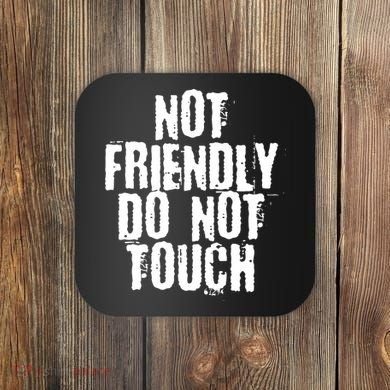 Not Friendly Do Not Touch Funny Saying Coaster