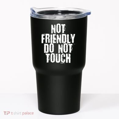 Not Friendly Do Not Touch Funny Saying Tumbler