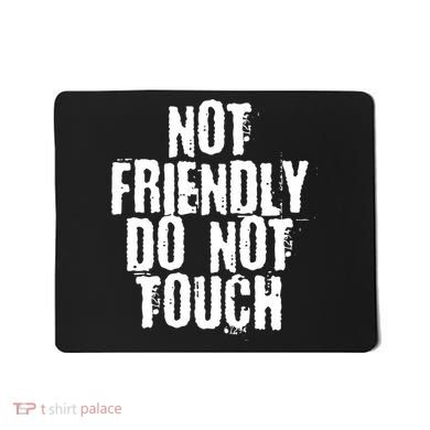 Not Friendly Do Not Touch Funny Saying Mousepad