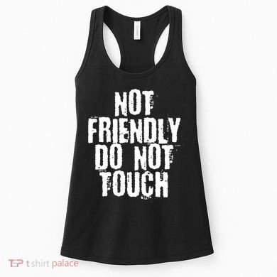 Not Friendly Do Not Touch Funny Saying Women's Tank Top