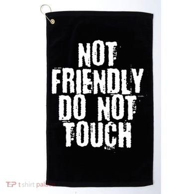 Not Friendly Do Not Touch Funny Saying Golf Towel