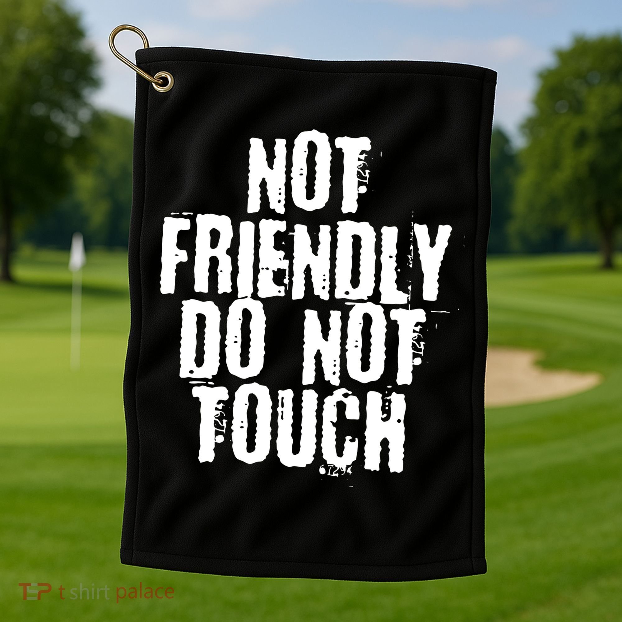 Not Friendly Do Not Touch Funny Saying Golf Towel