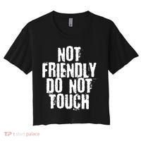 Not Friendly Do Not Touch Funny Saying Women's Crop Top Tee thumb 0