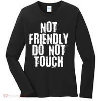 Not Friendly Do Not Touch Funny Saying Women's Long Sleeve Shirt thumb 0