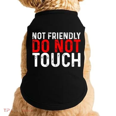 Not Friendly Do Not Touch Doggie Tank
