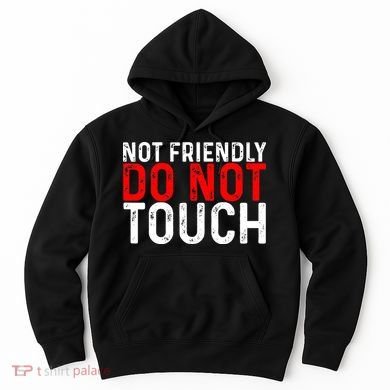 Not Friendly Do Not Touch Hoodie