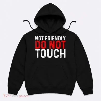 Not Friendly Do Not Touch Hoodie